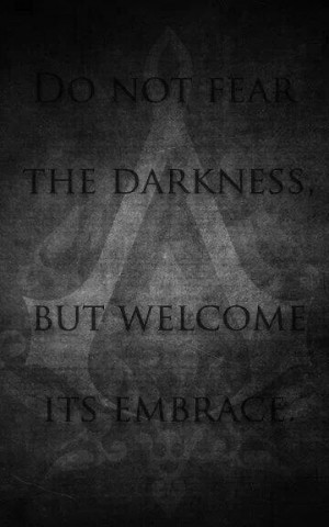 Do Not Fear The Darkness, But Welcome Its Embrace