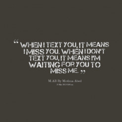 11050-when-i-text-you-it-means-i-miss-you-when-i-dont-text-you_247x200 ...