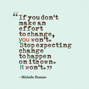 Make an effort to change!! Personal motivation.