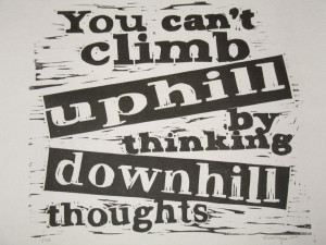 Climb uphill - inspirational positive attitude quote hand-pulled ...