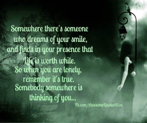 Somewhere there's someone who dreams of your smile, and finds in your ...