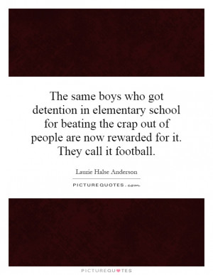 The same boys who got detention in elementary school for beating the ...