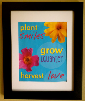 quote about family. Plant smiles, grow laughter, harvest love ...
