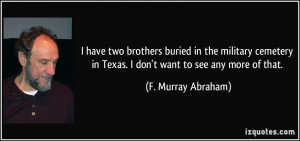 have two brothers buried in the military cemetery in Texas. I don't ...