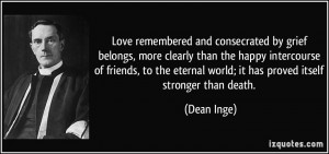 Love remembered and consecrated by grief belongs, more clearly than ...