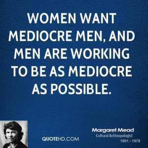 Women want mediocre men, and men are working to be as mediocre as ...