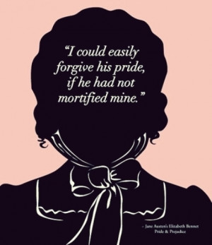 could easily forgive his pride, if he had not mortified mine.