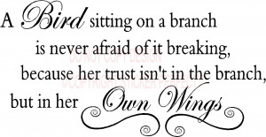 on a branch is never afraid of it breaking... vinyl wall decals quotes ...