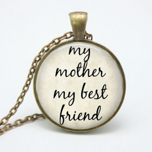 My Mother My Best Friend - Quote Necklace - Mom Pendant Jewelry