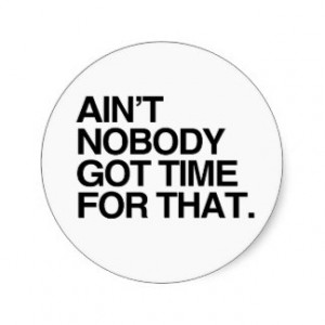 AIN'T NOBODY GOT TIME FOR THAT -.png Sticker