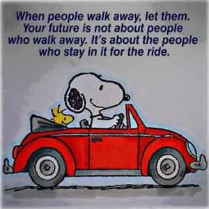 When people walk away, let them . Your future is not about the people ...