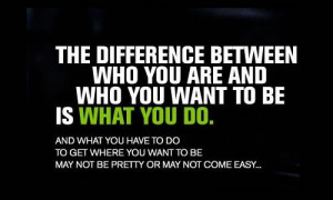 What you do is who you want to be
