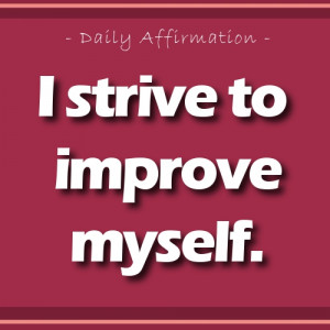 Positive Affirmation for self esteem – I strive to improve myself