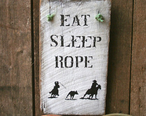 Eat, Sleep, Rope Hand-painted Barn Wood Western Team Roping Wall ...