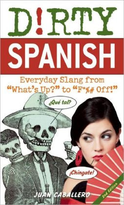 Dirty Spanish: Everyday Slang from
