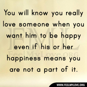 You will know you really love someone when you want him to be happy ...