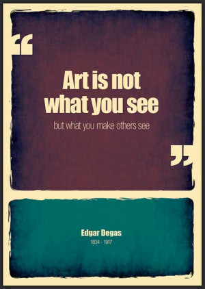 Art is not what you see but what you make other see