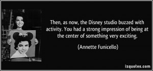 Then, as now, the Disney studio buzzed with activity. You had a strong ...