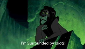 disney the lion king idiot lion king scar im surrounded by idiots ...