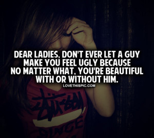 Don't Ever Let A Guy Make You Feel Ugly