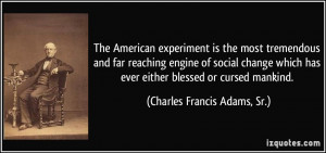 The American experiment is the most tremendous and far reaching engine ...