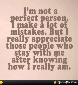 ... Appreciate Those People Who Stay With Me After Knowing Who I Really Am