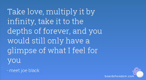 Take love, multiply it by infinity, take it to the depths of forever ...