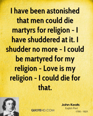 martyred for my religion - Love is my religion - I could die for that ...