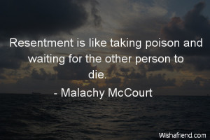 Resentment is like taking poison and waiting for the other person to ...