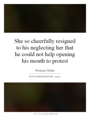 She so cheerfully resigned to his neglecting her that he could not ...