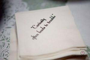 ... Productions created napkins with this quote from Alice in Wonderland