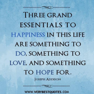 happiness quotes three grand essentials to happiness in this life ...