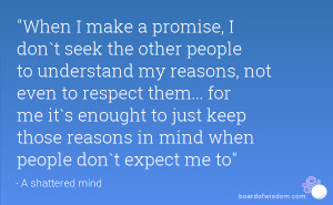 When I make a promise, I don`t seek the other people to understand my ...