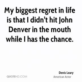 Denis Leary - My biggest regret in life is that I didn't hit John ...