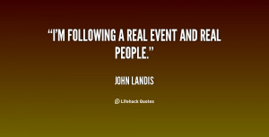 quote-John-Landis-im-following-a-real-event-and-real-23398.png