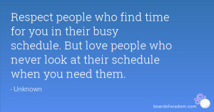 Respect people who find time for you in their busy schedule. But love ...