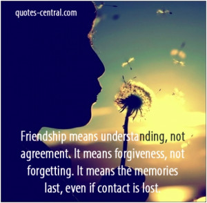 Friendship means understanding not agreement It means forgiveness