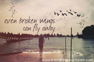 even broken wings can fly away