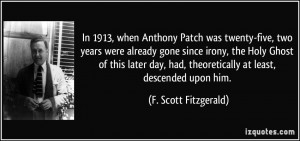 1913, when Anthony Patch was twenty-five, two years were already gone ...