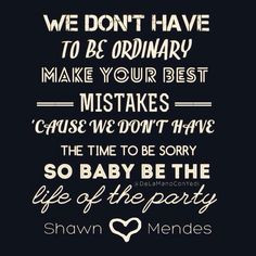 Shawn Mendes~life of the party. I absolutly love this song♥ More