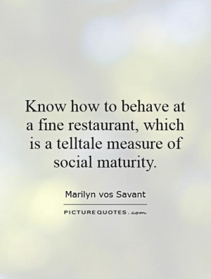 Maturity Quotes Restaurant Quotes Marilyn Vos Savant Quotes
