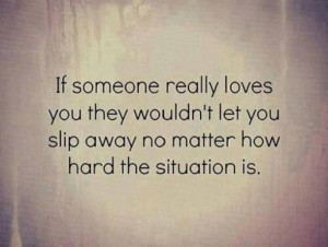 ... you, they wouldn't let you slip away no matter what the situation is