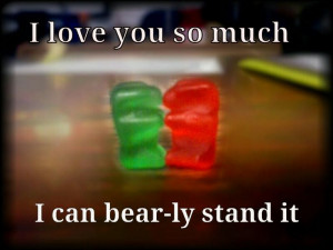 Cute Gummy Bear Sayings His gummy bears, with this quote. so i made it ...