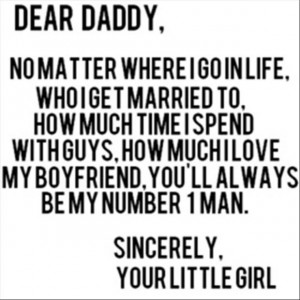 Dear daddy no matter where i go in life who i get married to how much ...