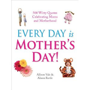 Every Day Is Mother Day - Witty Quote