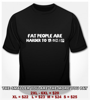 ... ARE HARDER TO KIDNAP T-SHIRT - FUNNY FAT T-SHIRTS FOR THE FAT GUY