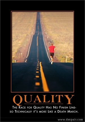 Quality - The race for quality has no finish line so technically it's ...