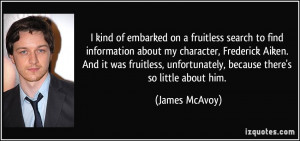 ... , unfortunately, because there's so little about him. - James McAvoy