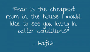 Fear is the cheapest room in the house.I would like