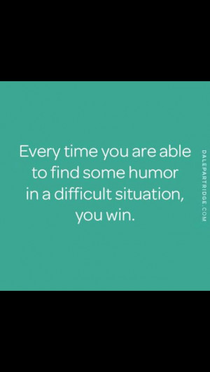 Find humor in even difficult situations